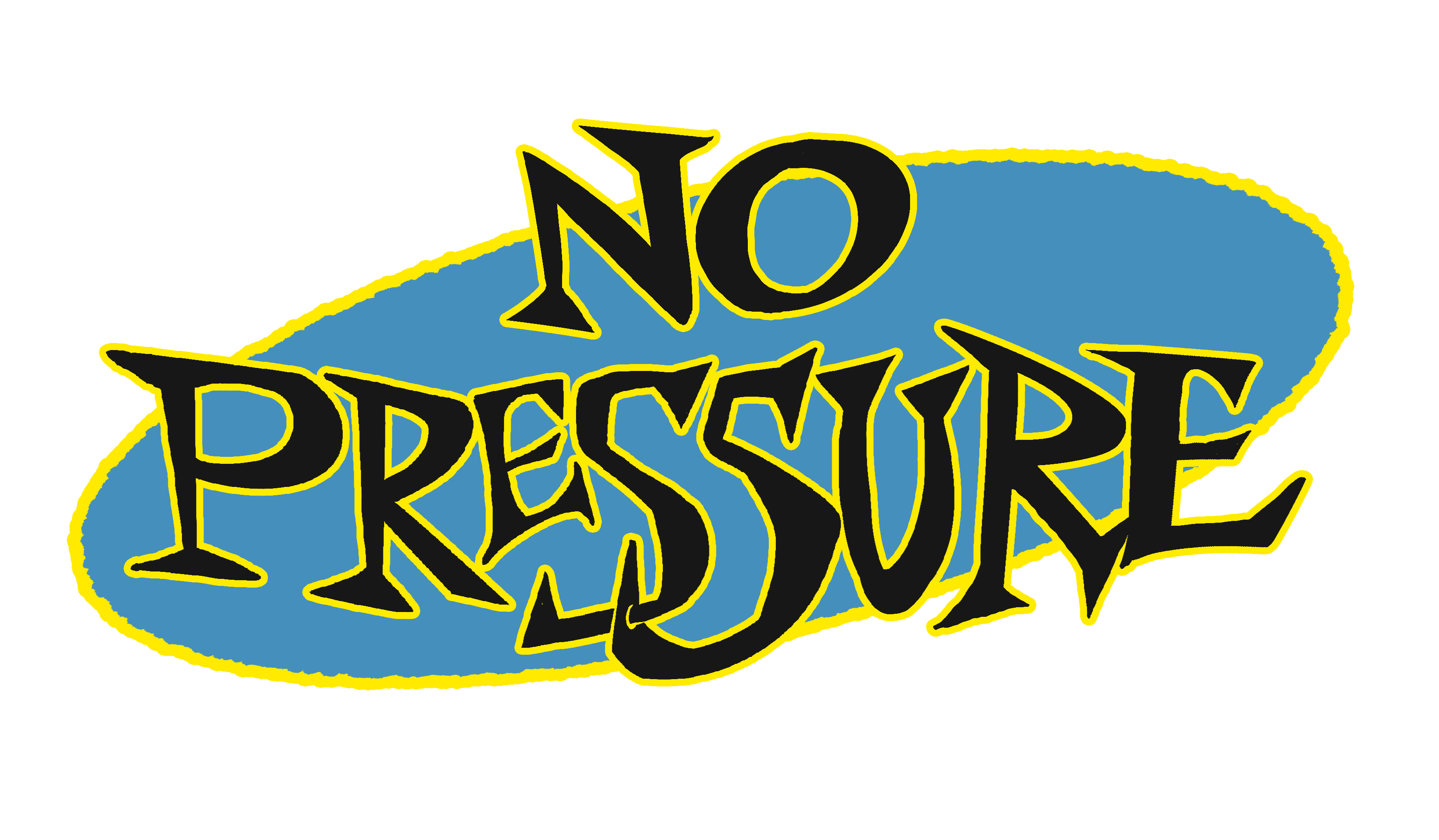 NO PRESSURE